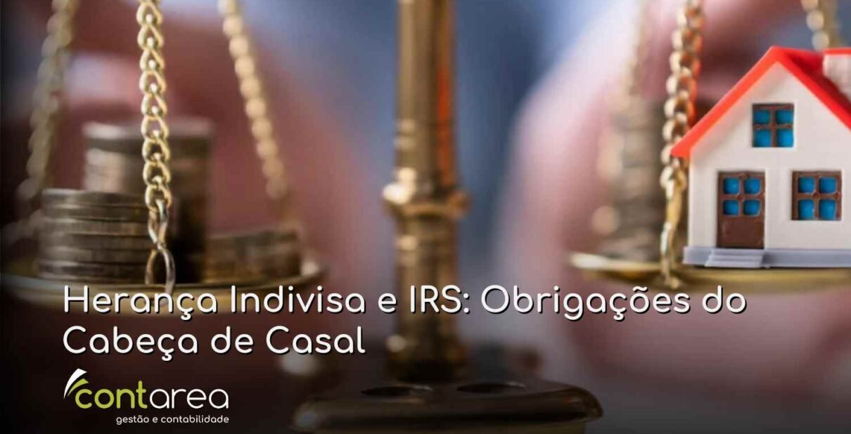 - CONTAREA - GESTÃO E CONTABILIDADE CONTAREA - GESTÃO E CONTABILIDADE - 2 FAMALICÃO - Herança Indivisa e IRS: Obrigações do Cabeça de Casal
