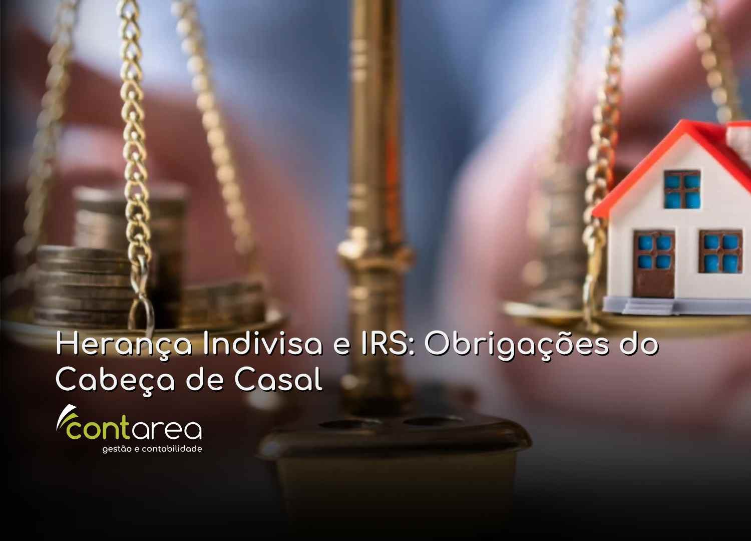#CONTAREA - GESTÃO E CONTABILIDADE - 2 FAMALICÃO - Herança Indivisa e IRS Obrigações do Cabeça de Casal - CONTAREA - GESTÃO E CONTABILIDADE 2025 - CONTAREA - GESTÃO E CONTABILIDADE CONTAREA - GESTÃO E CONTABILIDADE - 2 FAMALICÃO - Herança Indivisa e IRS: Obrigações do Cabeça de Casal
