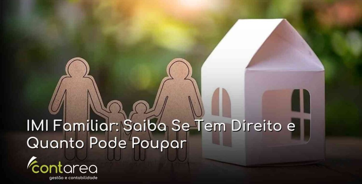 CONTAREA - GESTÃO E CONTABILIDADE - 2 FAMALICÃO - IMI Familiar: Saiba Se Tem Direito e Quanto Pode Poupar