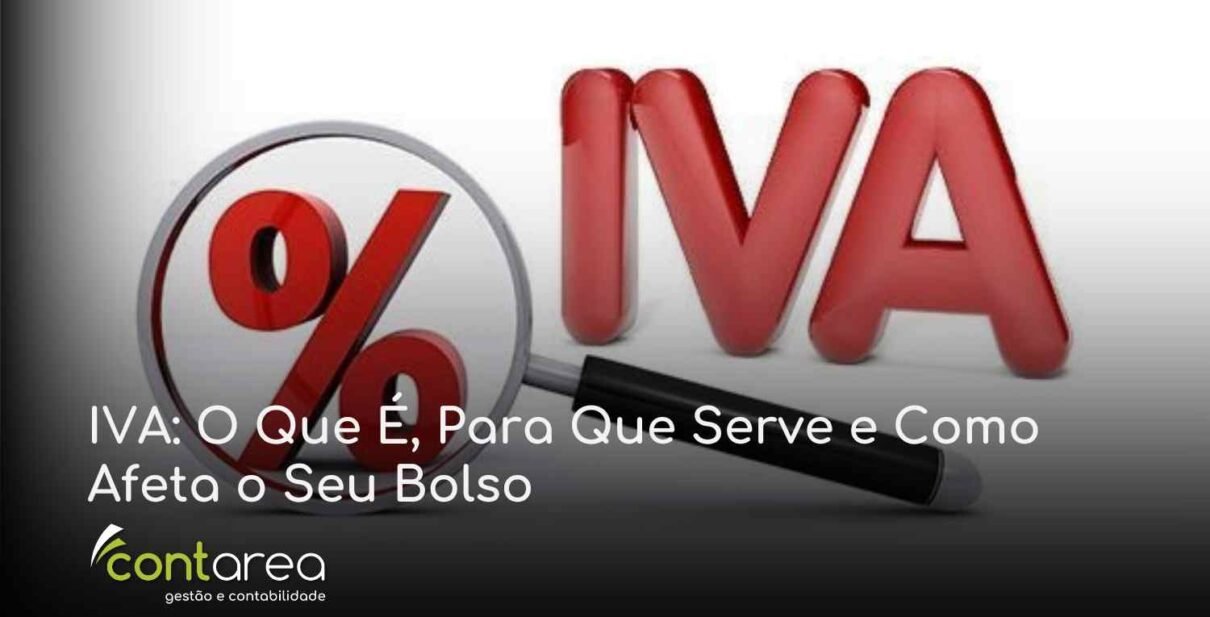 CONTAREA - GESTÃO E CONTABILIDADE - 2 FAMALICÃO - IVA: O Que É, Para Que Serve e Como Afeta o Seu Bolso