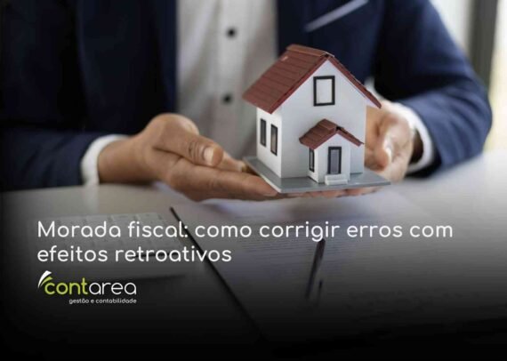 CONTAREA GESTÃO E CONTABILIDADE - 1 FAMALICÃO - Morada fiscal: como corrigir erros com efeitos retroativos