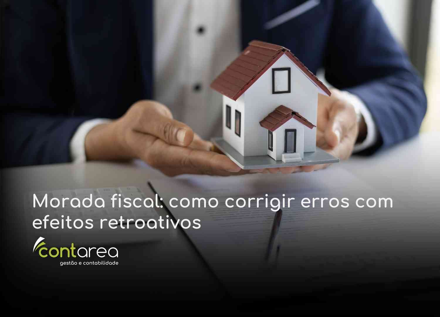 #CONTAREA - GESTÃO E CONTABILIDADE - 2 FAMALICÃO - Morada fiscal como corrigir erros com efeitos retroativos - CONTAREA - GESTÃO E CONTABILIDADE 2025 - CONTAREA - GESTÃO E CONTABILIDADE CONTAREA GESTÃO E CONTABILIDADE - 1 FAMALICÃO - Morada fiscal: como corrigir erros com efeitos retroativos