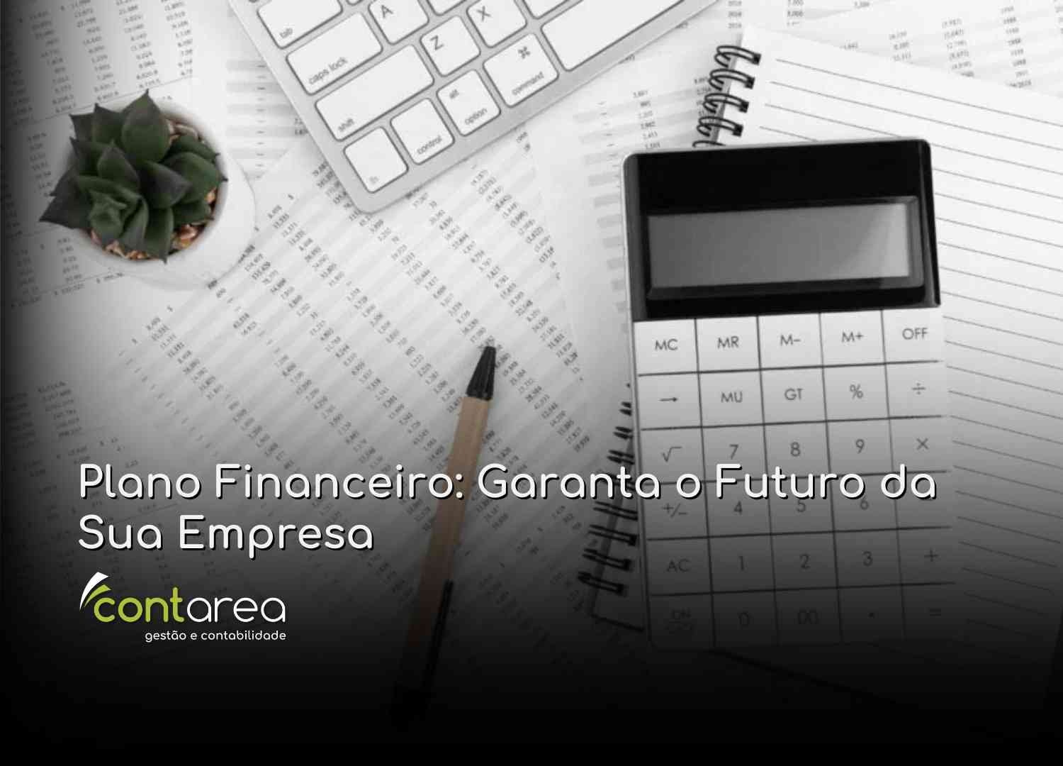#CONTAREA - GESTÃO E CONTABILIDADE - 2 FAMALICÃO - Plano Financeiro Garanta o Futuro da Sua Empresa - CONTAREA - GESTÃO E CONTABILIDADE 2025 - CONTAREA - GESTÃO E CONTABILIDADE CONTAREA - GESTÃO E CONTABILIDADE - 2 FAMALICÃO - Plano Financeiro: Garanta o Futuro da Sua Empresa