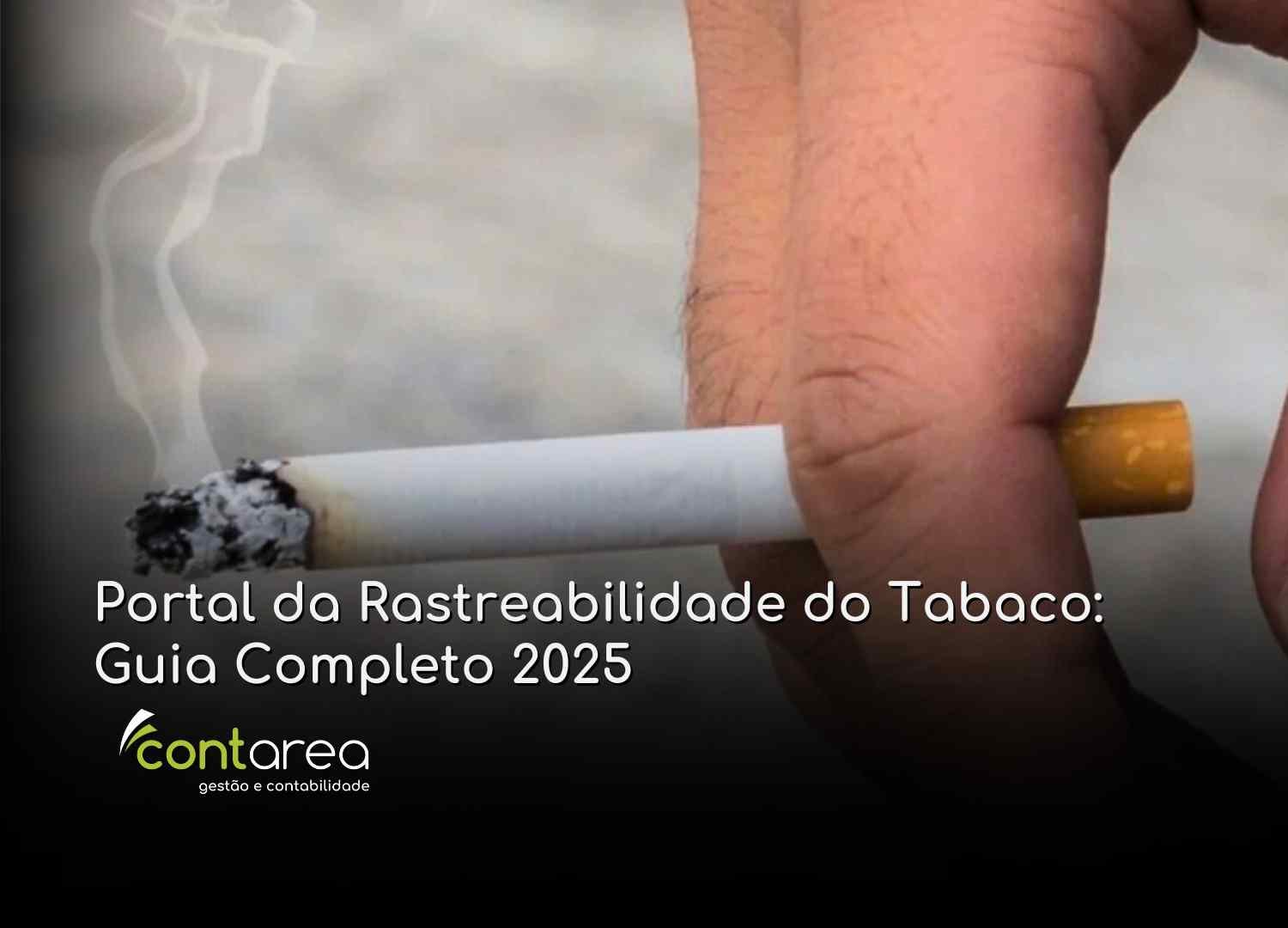 #CONTAREA - GESTÃO E CONTABILIDADE - 2 FAMALICÃO - Portal da Rastreabilidade do Tabaco Guia Completo 2025 - CONTAREA - GESTÃO E CONTABILIDADE 2025 - CONTAREA - GESTÃO E CONTABILIDADE CONTAREA - GESTÃO E CONTABILIDADE - 2 FAMALICÃO - Portal da Rastreabilidade do Tabaco: Guia Completo 2025