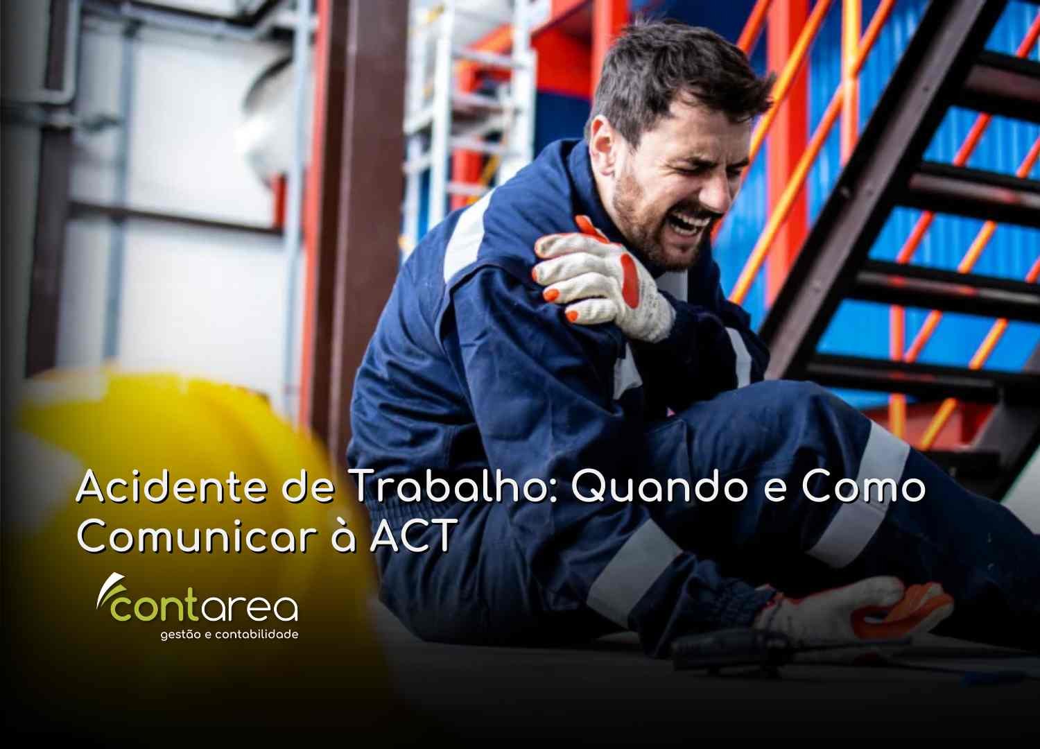 #CONTAREA - GESTÃO E CONTABILIDADE - 2 FAMALICÃO - Acidente de Trabalho Quando e Como Comunicar à ACT - CONTAREA - GESTÃO E CONTABILIDADE 2025 - CONTAREA - GESTÃO E CONTABILIDADE CONTAREA - GESTÃO E CONTABILIDADE - 2 FAMALICÃO - Acidente de Trabalho: Quando e Como Comunicar à ACT