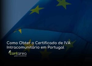 #CONTAREA - GESTÃO E CONTABILIDADE - 2 FAMALICÃO - Como Obter o Certificado de IVA Intracomunitário em Portugal - CONTAREA - GESTÃO E CONTABILIDADE 2025 - CONTAREA - GESTÃO E CONTABILIDADE CONTAREA - GESTÃO E CONTABILIDADE - 2 FAMALICÃO - Como Obter o Certificado de IVA Intracomunitário em Portugal