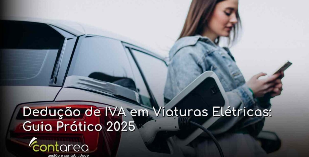 - CONTAREA - GESTÃO E CONTABILIDADE CONTAREA - GESTÃO E CONTABILIDADE - 2 FAMALICÃO - Dedução de IVA em Viaturas Elétricas: Guia Prático 2025
