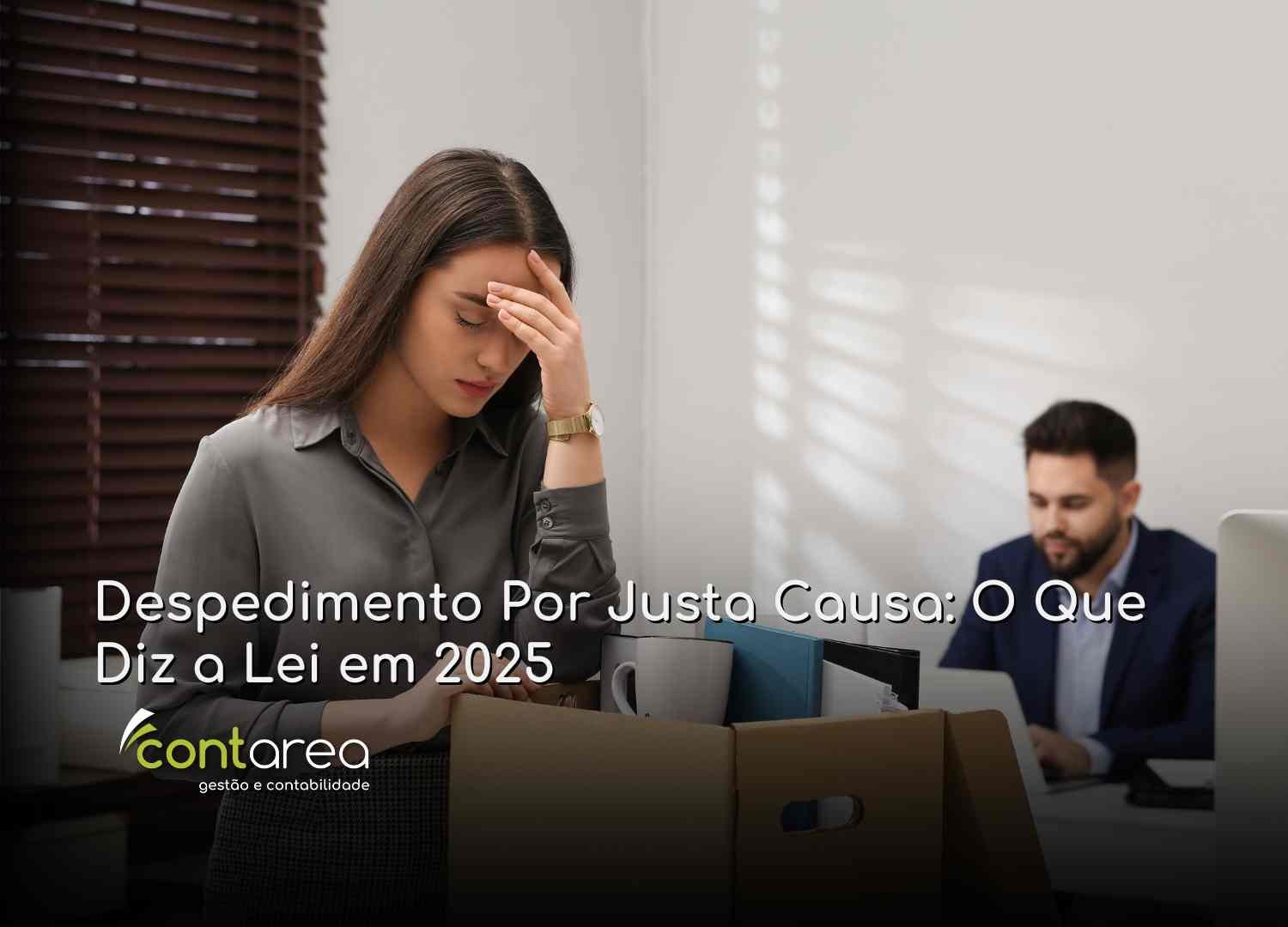 - CONTAREA - GESTÃO E CONTABILIDADE CONTAREA - GESTÃO E CONTABILIDADE - 2 FAMALICÃO - Despedimento Por Justa Causa: O Que Diz a Lei em 2025