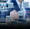 - CONTAREA - GESTÃO E CONTABILIDADE CONTAREA GESTÃO E CONTABILIDADE - 1 FAMALICÃO - Franchising: O Que É e Como Funciona Este Modelo de Negócio