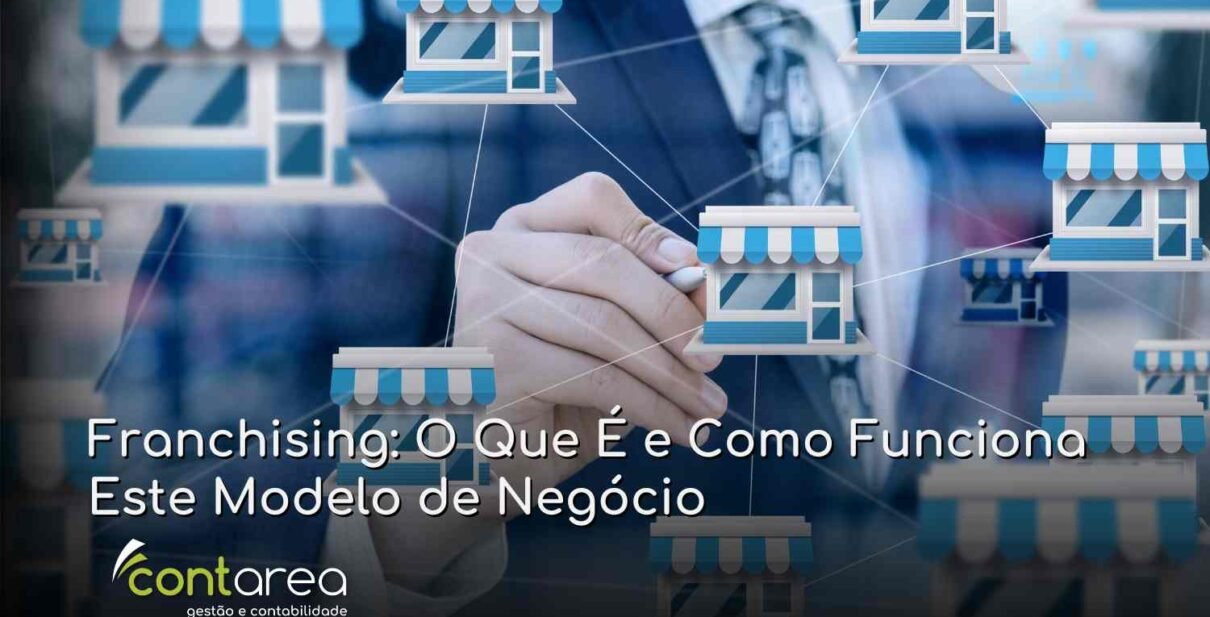 CONTAREA GESTÃO E CONTABILIDADE - 1 FAMALICÃO - Franchising: O Que É e Como Funciona Este Modelo de Negócio