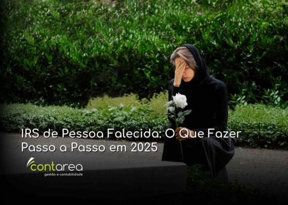 - CONTAREA - GESTÃO E CONTABILIDADE CONTAREA - GESTÃO E CONTABILIDADE - 2 FAMALICÃO - IRS de Pessoa Falecida: O Que Fazer Passo a Passo em 2025