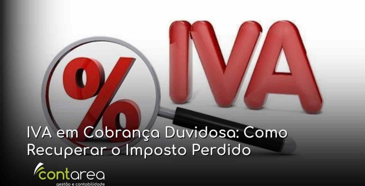 - CONTAREA - GESTÃO E CONTABILIDADE CONTAREA GESTÃO E CONTABILIDADE - 1 FAMALICÃO - IVA em Cobrança Duvidosa: Como Recuperar o Imposto Perdido