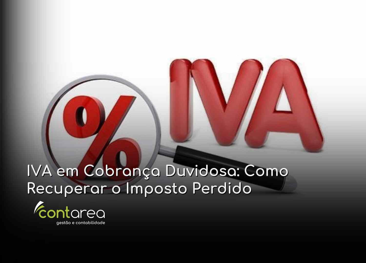 - CONTAREA - GESTÃO E CONTABILIDADE CONTAREA GESTÃO E CONTABILIDADE - 1 FAMALICÃO - IVA em Cobrança Duvidosa: Como Recuperar o Imposto Perdido