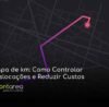 - CONTAREA - GESTÃO E CONTABILIDADE CONTAREA - GESTÃO E CONTABILIDADE - 2 FAMALICÃO - Mapa de km: Como Controlar Deslocações e Reduzir Custos
