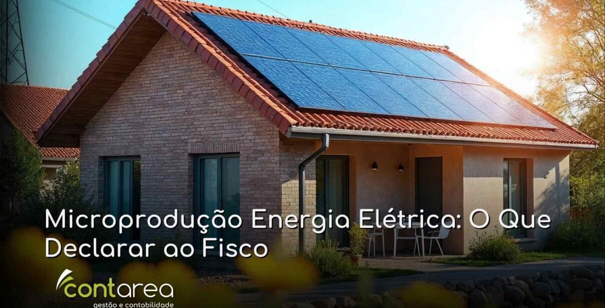 - CONTAREA - GESTÃO E CONTABILIDADE CONTAREA - GESTÃO E CONTABILIDADE - 2 FAMALICÃO - Microprodução Energia Elétrica: O Que Declarar ao Fisco