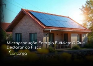 #CONTAREA - GESTÃO E CONTABILIDADE - 2 FAMALICÃO - Microprodução Energia Elétrica O Que Declarar ao Fisco - CONTAREA - GESTÃO E CONTABILIDADE 2025 - CONTAREA - GESTÃO E CONTABILIDADE CONTAREA - GESTÃO E CONTABILIDADE - 2 FAMALICÃO - Microprodução Energia Elétrica: O Que Declarar ao Fisco