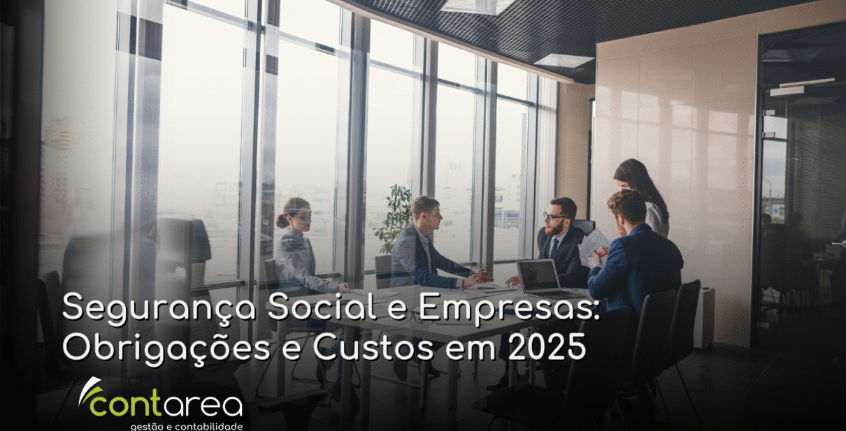 - CONTAREA - GESTÃO E CONTABILIDADE CONTAREA - GESTÃO E CONTABILIDADE - FAMALICÃO - Segurança Social e Empresas: Obrigações e Custos em 2025