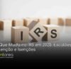 - CONTAREA - GESTÃO E CONTABILIDADE CONTAREA - GESTÃO E CONTABILIDADE - FAMALICÃO - O Que Muda no IRS em 2025: Escalões, Retenção e Isenções