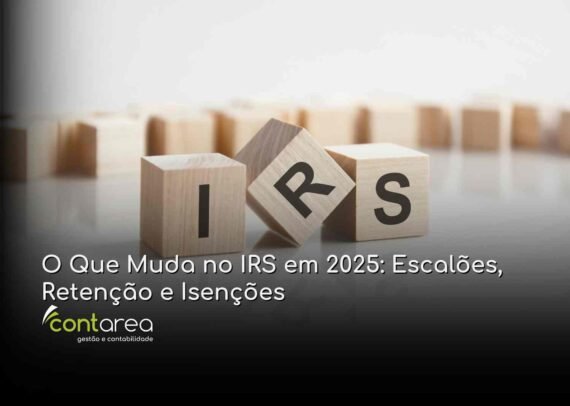 - CONTAREA - GESTÃO E CONTABILIDADE CONTAREA - GESTÃO E CONTABILIDADE - FAMALICÃO - O Que Muda no IRS em 2025: Escalões, Retenção e Isenções