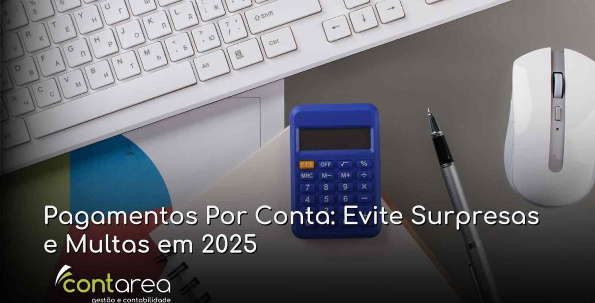 CONTAREA - GESTÃO E CONTABILIDADE - 2 FAMALICÃO - Pagamentos Por Conta: Evite Surpresas e Multas em 2025