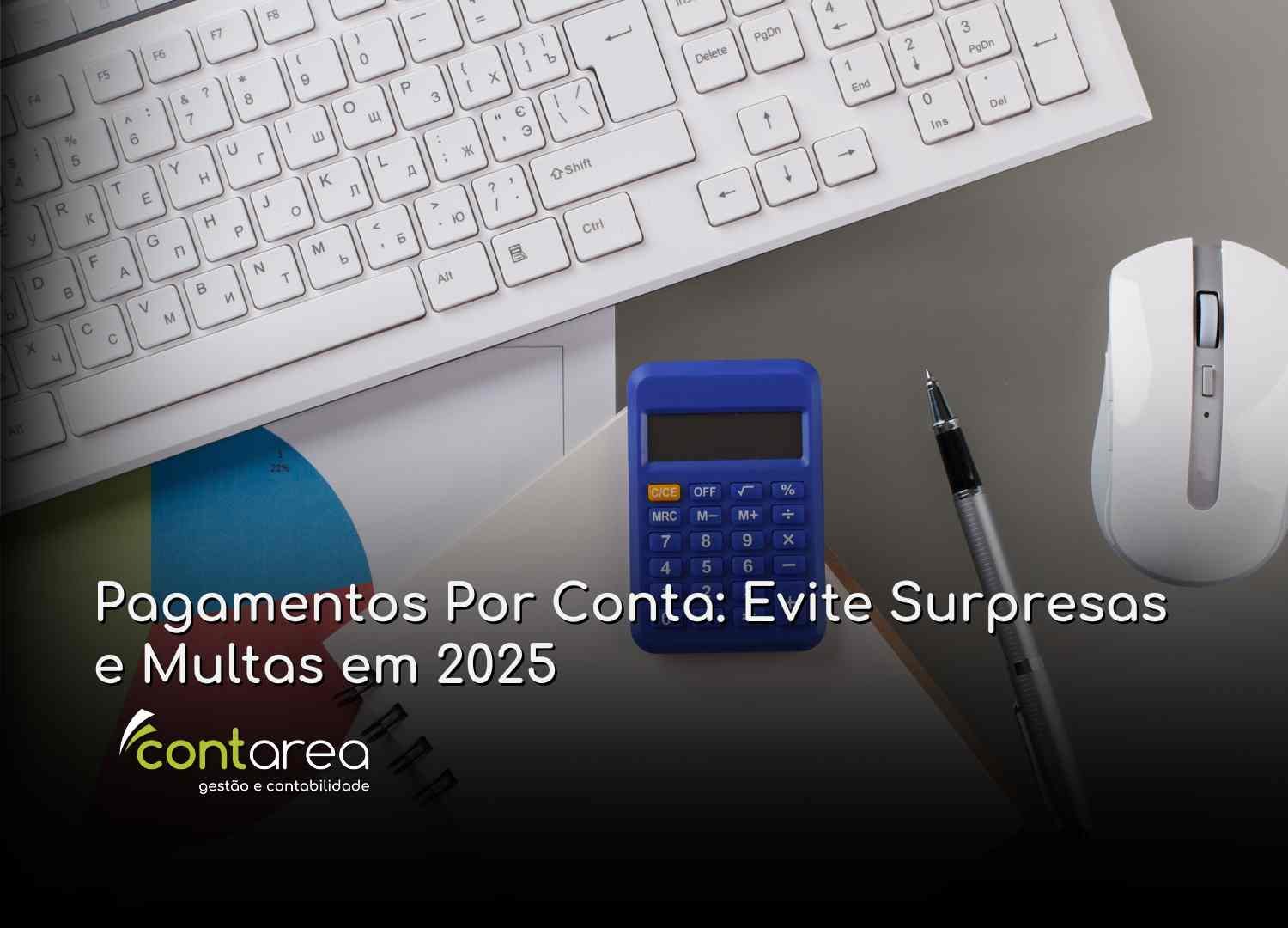 #CONTAREA - GESTÃO E CONTABILIDADE - 2 FAMALICÃO - Pagamentos Por Conta Evite Surpresas e Multas em 2025 - CONTAREA - GESTÃO E CONTABILIDADE 2025 - CONTAREA - GESTÃO E CONTABILIDADE CONTAREA - GESTÃO E CONTABILIDADE - 2 FAMALICÃO - Pagamentos Por Conta: Evite Surpresas e Multas em 2025