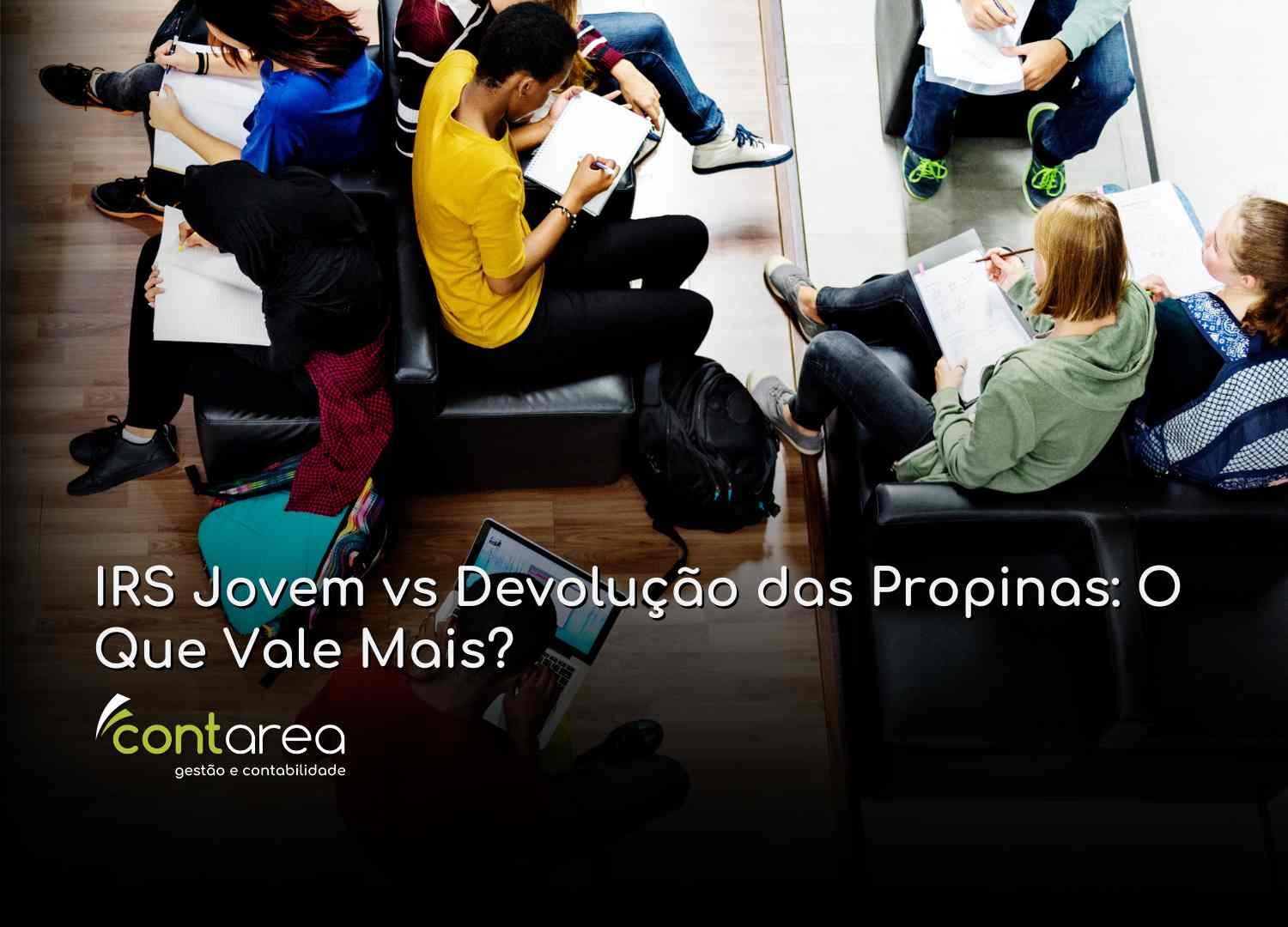 - CONTAREA - GESTÃO E CONTABILIDADE CONTAREA - GESTÃO E CONTABILIDADE - FAMALICÃO - IRS Jovem vs Devolução das Propinas: O Que Vale Mais?