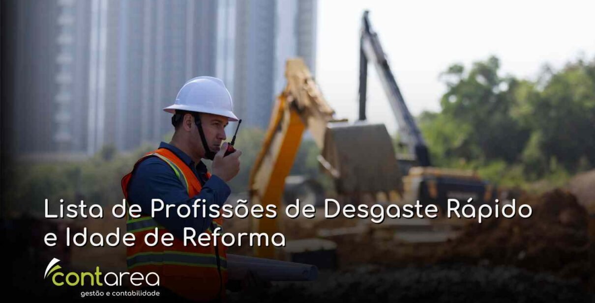 CONTAREA - GESTÃO E CONTABILIDADE - FAMALICÃO - Lista de Profissões de Desgaste Rápido e Idade de Reforma