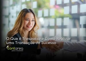 CONTAREA - GESTÃO E CONTABILIDADE - FAMALICÃO - O Que é Trespasse e Como Realizar uma Transação de Sucesso