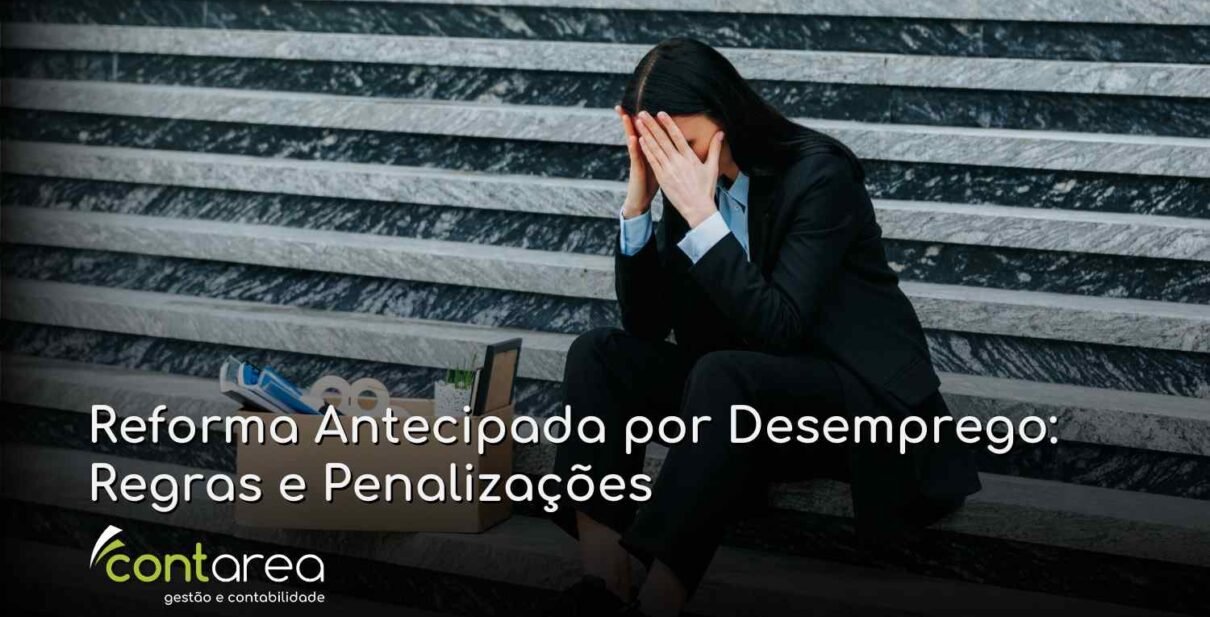 CONTAREA - GESTÃO E CONTABILIDADE - FAMALICÃO - Reforma Antecipada por Desemprego: Regras e Penalizações