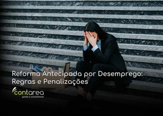 - CONTAREA - GESTÃO E CONTABILIDADE CONTAREA - GESTÃO E CONTABILIDADE - FAMALICÃO - Reforma Antecipada por Desemprego: Regras e Penalizações