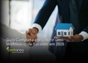 CONTAREA - GESTÃO E CONTABILIDADE - FAMALICÃO - Guia Completo para Abrir uma Imobiliária de Sucesso em 2025