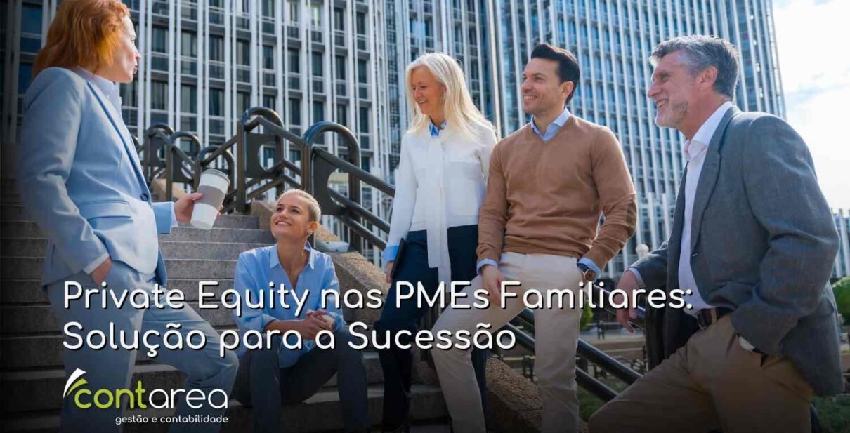 CONTAREA - GESTÃO E CONTABILIDADE - FAMALICÃO - Private Equity nas PMEs Familiares: Solução para a Sucessão