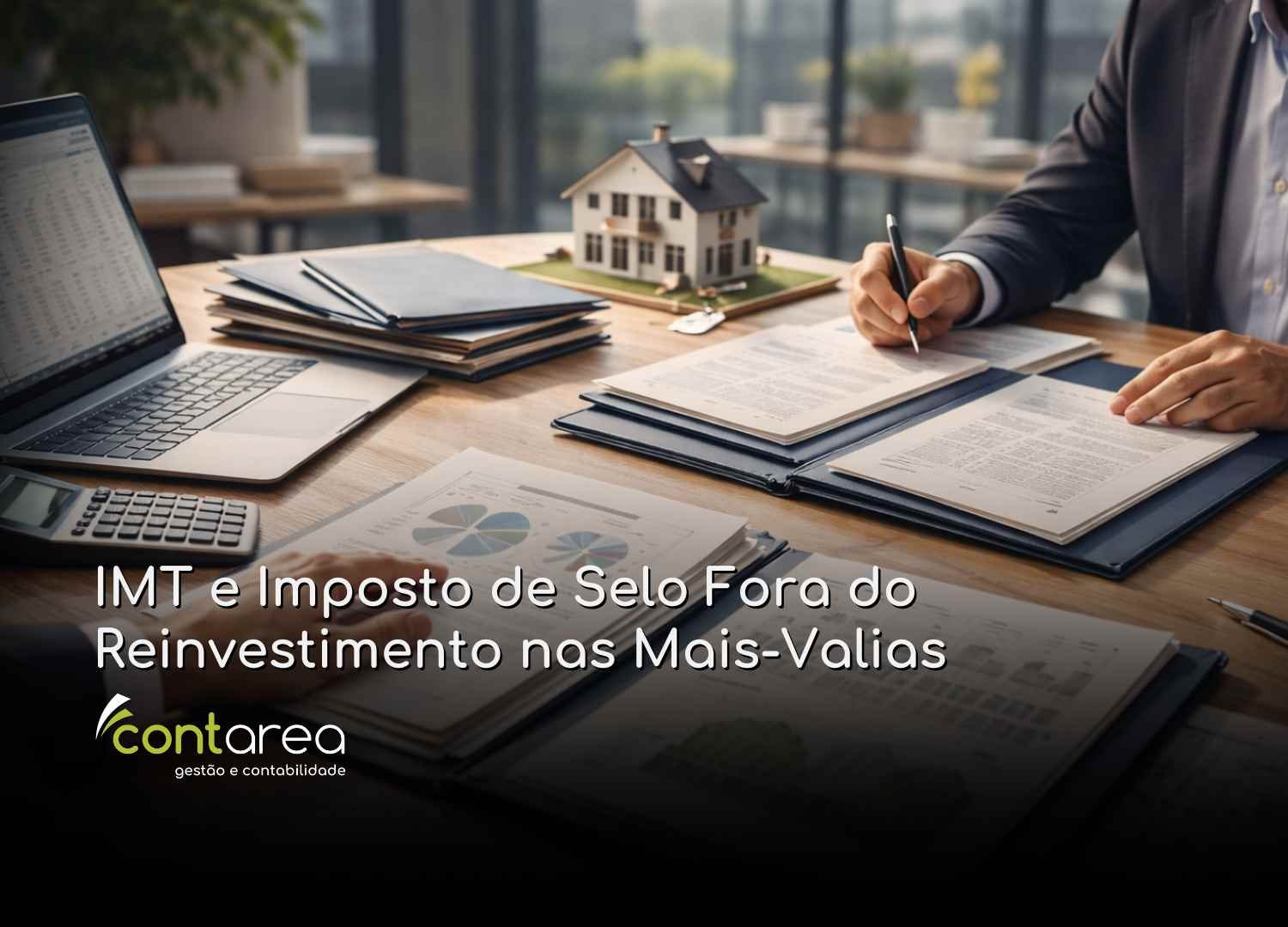 CONTAREA - GESTÃO E CONTABILIDADE - FAMALICÃO - IMT e Imposto de Selo Fora do Reinvestimento nas Mais-Valias