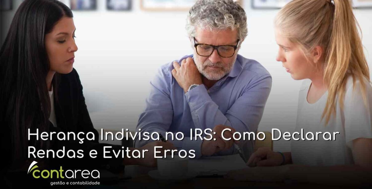 CONTAREA - GESTÃO E CONTABILIDADE - FAMALICÃO - Herança Indivisa no IRS: Como Declarar Rendas e Evitar Erros