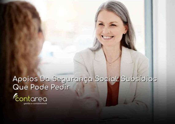 - CONTAREA - GESTÃO E CONTABILIDADE CONTAREA - GESTÃO E CONTABILIDADE - FAMALICÃO - Apoios Da Segurança Social: Subsídios Que Pode Pedir