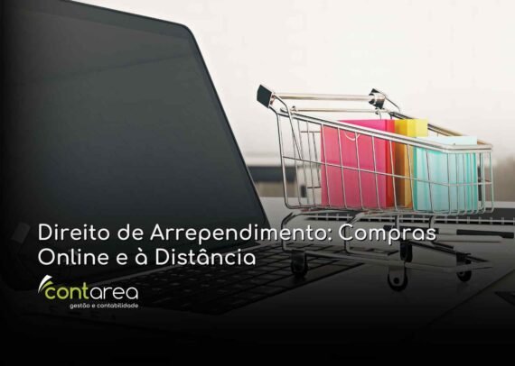 - CONTAREA - GESTÃO E CONTABILIDADE CONTAREA - GESTÃO E CONTABILIDADE - FAMALICÃO - Direito de Arrependimento: Compras Online e à Distância