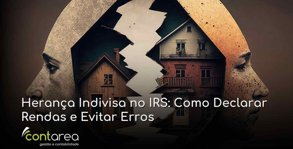 CONTAREA - GESTÃO E CONTABILIDADE - FAMALICÃO - Herança Indivisa no IRS: Como Declarar Rendas e Evitar Erros