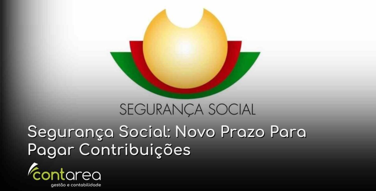 CONTAREA - GESTÃO E CONTABILIDADE - FAMALICÃO - Segurança Social: Novo Prazo Para Pagar Contribuições