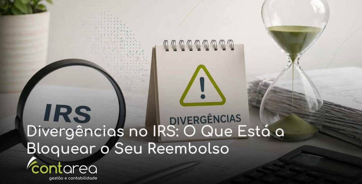 CONTAREA - GESTÃO E CONTABILIDADE - FAMALICÃO - Divergências no IRS: O Que Está a Bloquear o Seu Reembolso