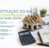 CONTAREA - GESTÃO E CONTABILIDADE - FAMALICÃO - - RESTITUIÇÃO DO IVA NA CONSTRUÇÃO: QUEM PODE PEDIR?