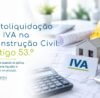 CONTAREA - GESTÃO E CONTABILIDADE - FAMALICÃO - Autoliquidação do IVA na Construção Civil: Artigo 53.º