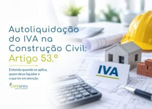 CONTAREA - GESTÃO E CONTABILIDADE - FAMALICÃO - Autoliquidação do IVA na Construção Civil: Artigo 53.º