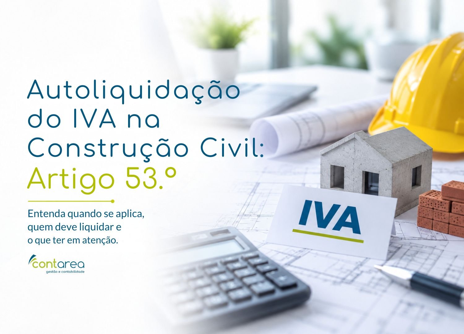 CONTAREA - GESTÃO E CONTABILIDADE - FAMALICÃO - Autoliquidação do IVA na Construção Civil: Artigo 53.º